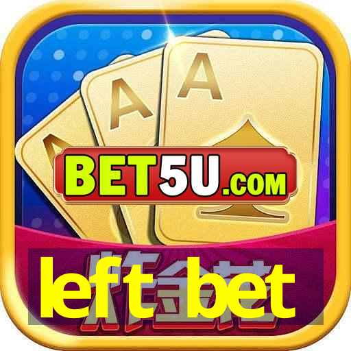 left bet